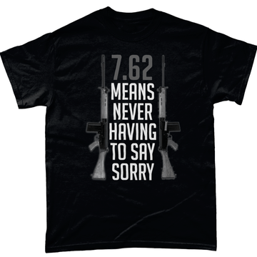 7.62 Means Never Having To Say Sorry Unisex T Shirt