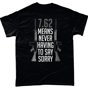 Veteran T Shirt 7.62 Means Never Having To Say Sorry