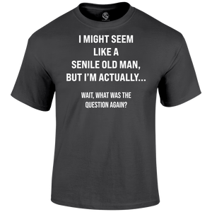 Senile Funny T Shirt