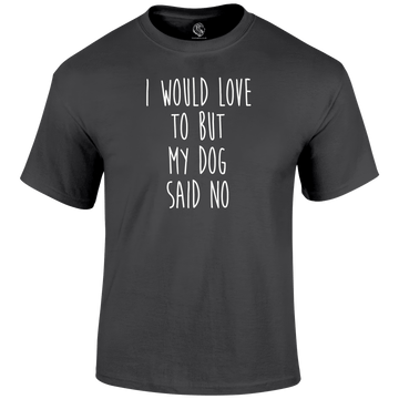 Funny T Shirt I Would Love To But My Dog Said No