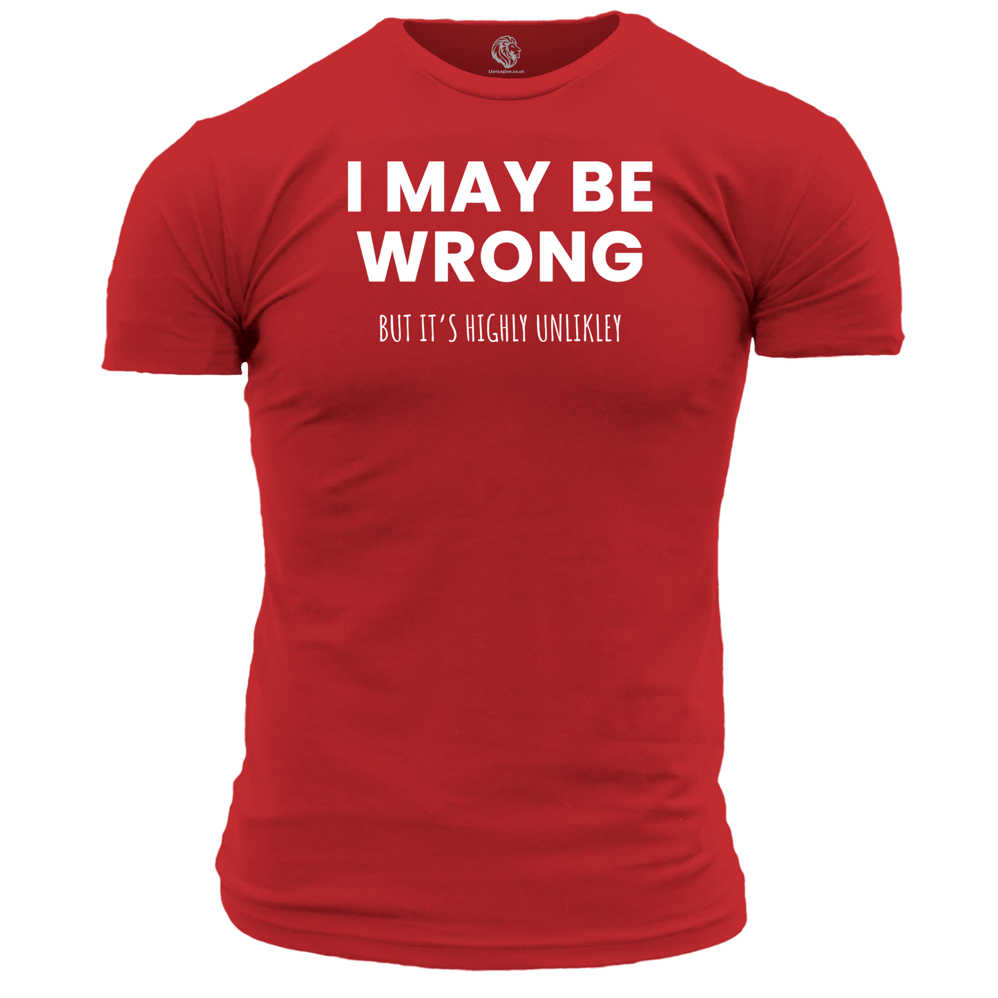 I May Be Wrong Funny T Shirt by Lion Legion