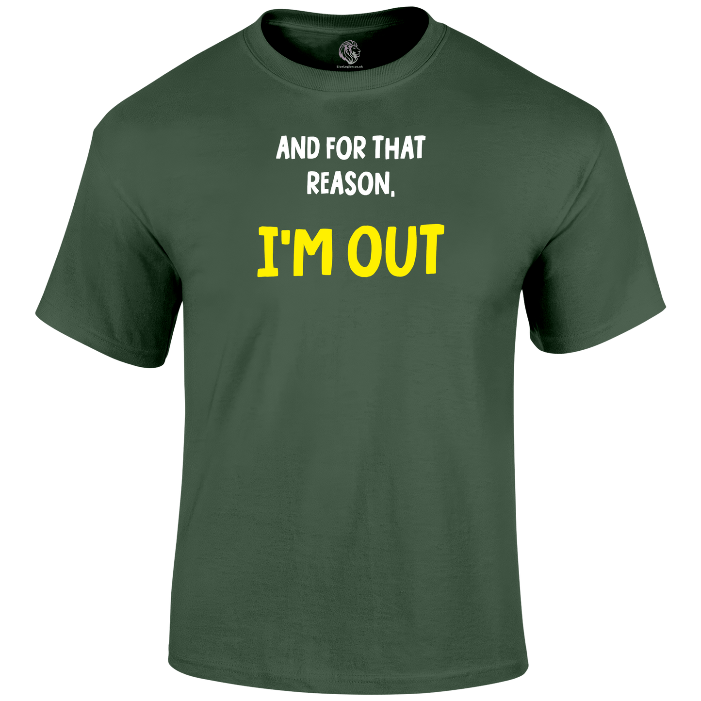I'm Out Funny T Shirt by Lion Legion