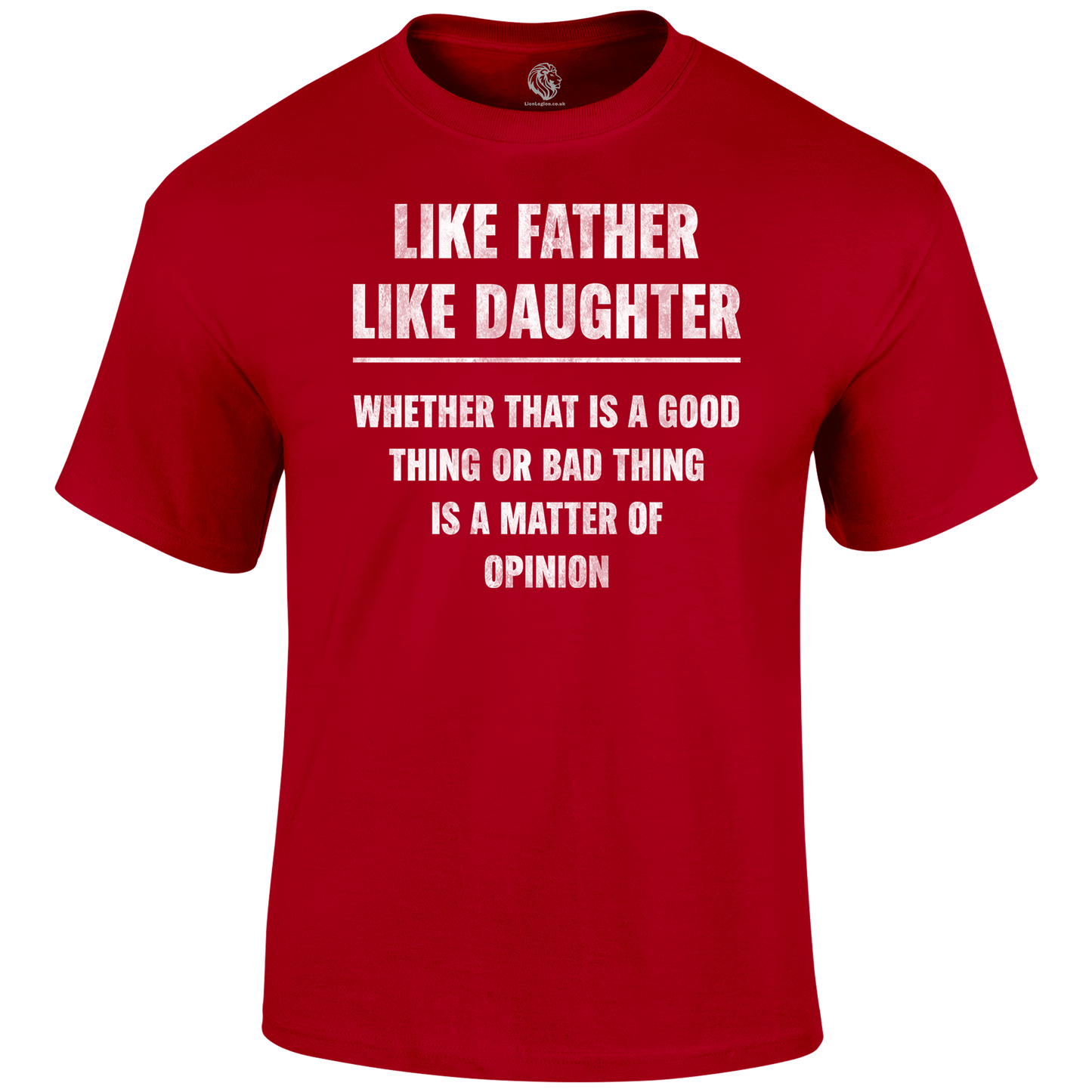 Like My Daughter T Shirt by Lion Legion