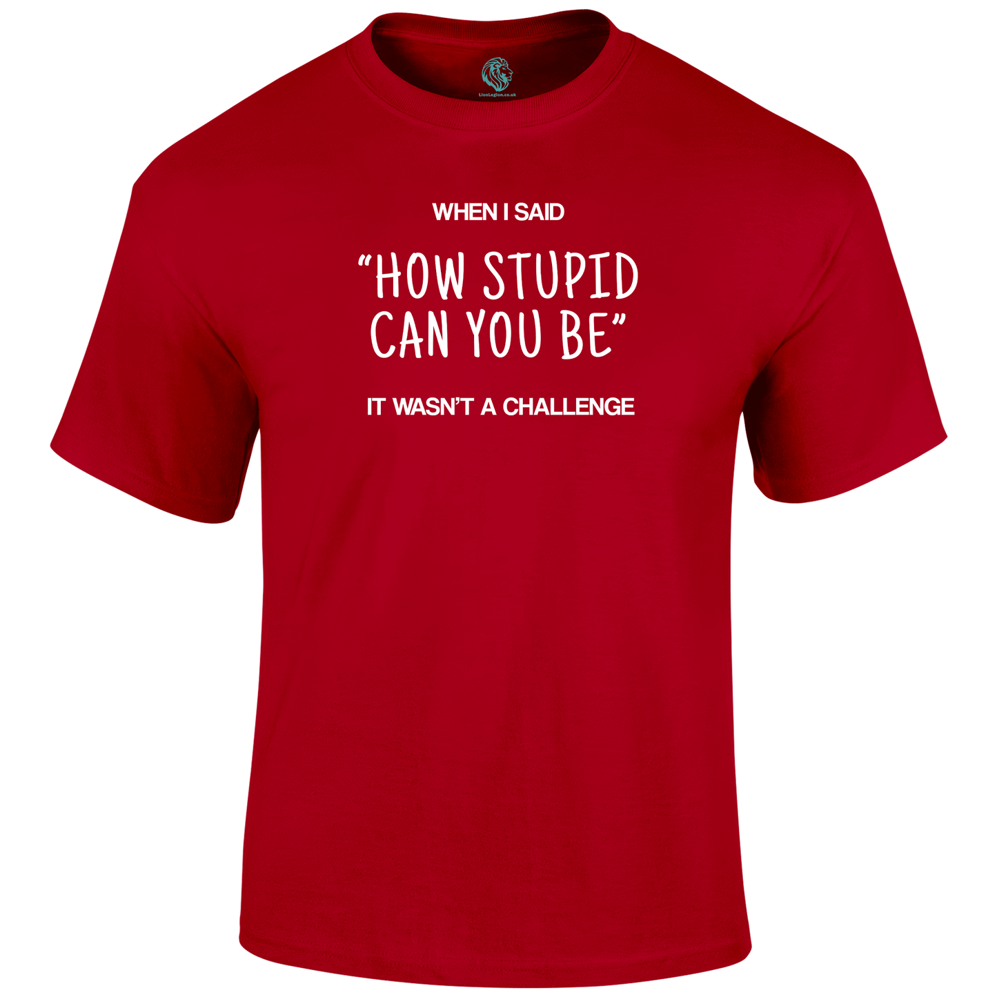 Stupid Challenge T Shirt by Lion Legion