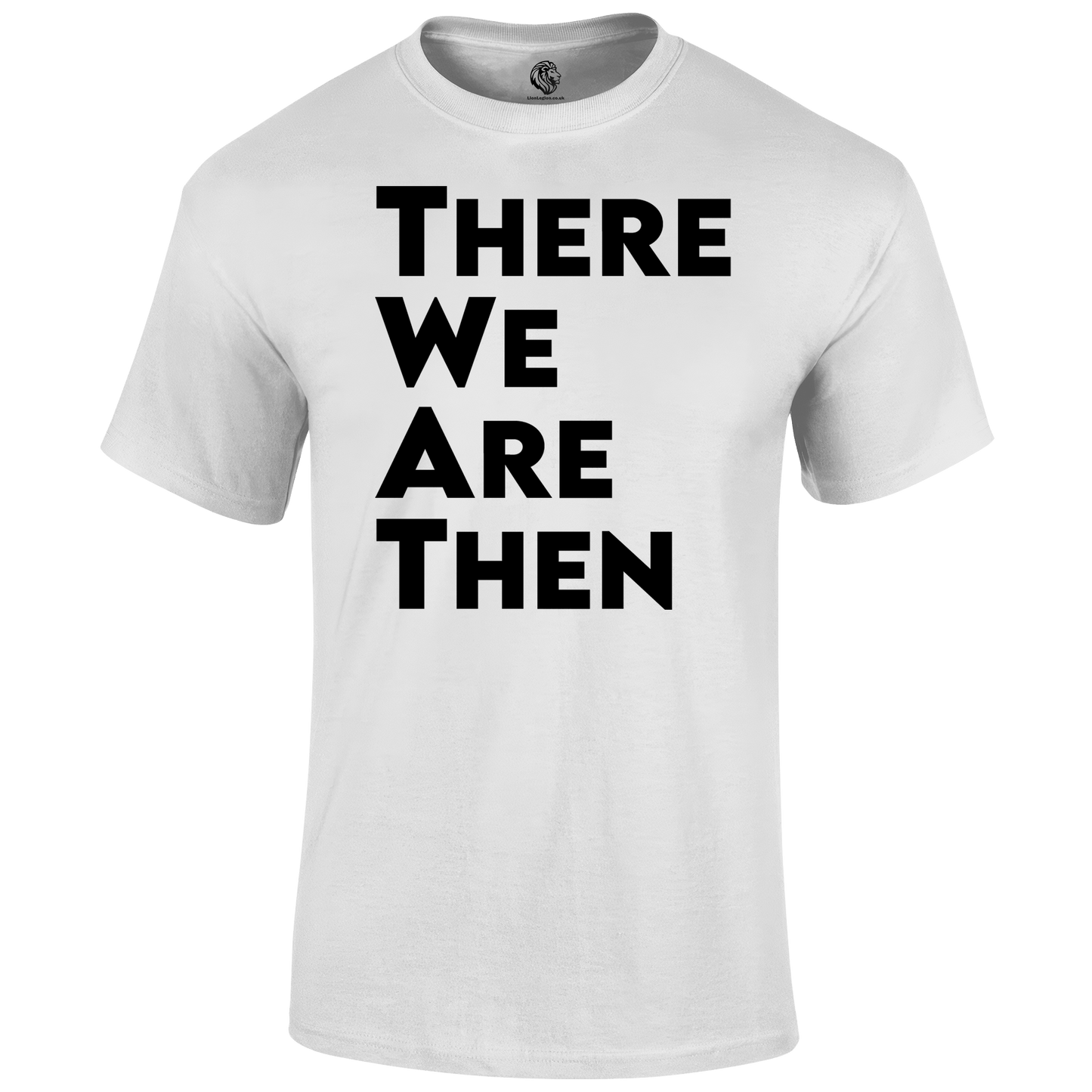 There We Are T Shirt by Lion Legion