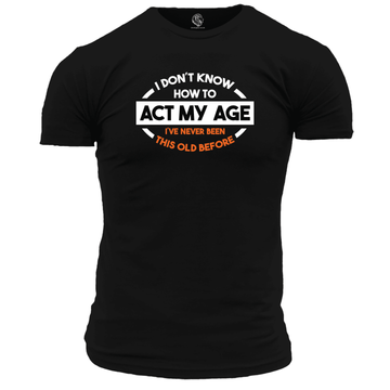 Funny T Shirt Act My Age