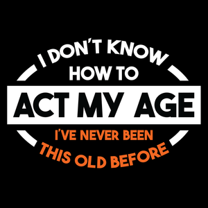 Funny T Shirt Act My Age