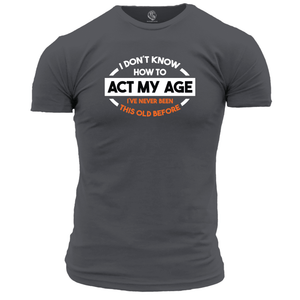 Funny T Shirt Act My Age