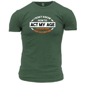 Funny T Shirt Act My Age