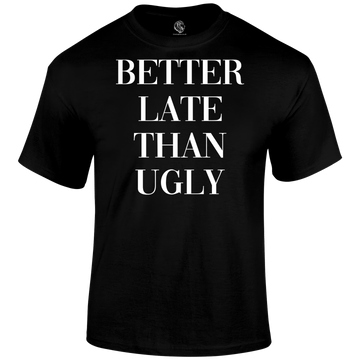 Better Late T Shirt