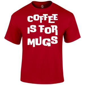 funny t shirt Coffee is for Mugs