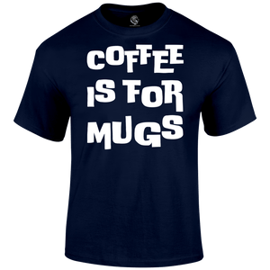 funny t shirt Coffee is for Mugs
