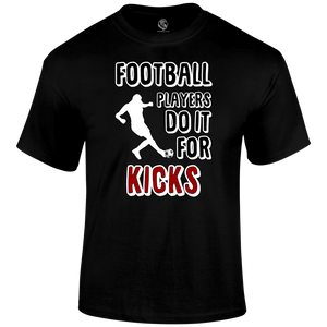 Do It For The Kicks T Shirt