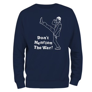 Funny Sweatshirt Don't Mention The War
