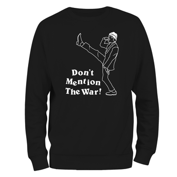 Funny Sweatshirt Don't Mention The War