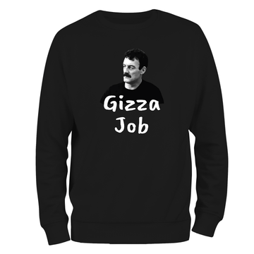 Funny Sweatshirt Gizza Job