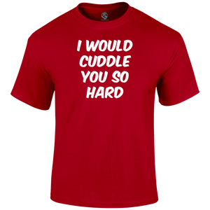 Hard Cuddles womens T Shirt