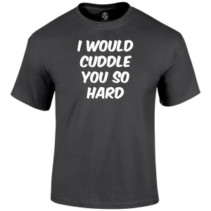 Hard Cuddles womens T Shirt