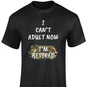 I Can't Adult Now T Shirt