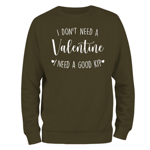 I Don’t Need A Valentine Sweatshirt