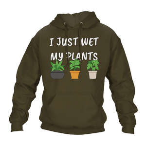 Funny Hoodie I Just Wet My Plants