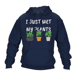 Funny Hoodie I Just Wet My Plants