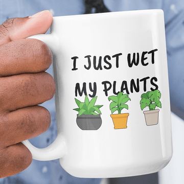 Funny Mug I Just Wet My Plants Jumbo size
