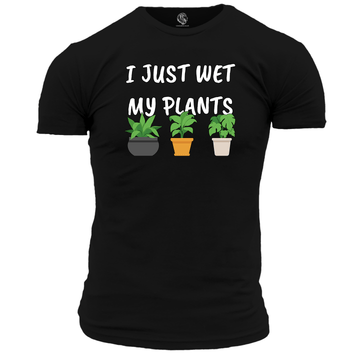 Funny T Shirt I Just Wet My Plants