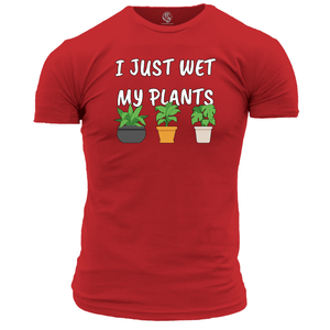 Funny T Shirt I Just Wet My Plants