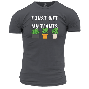 Funny T Shirt I Just Wet My Plants