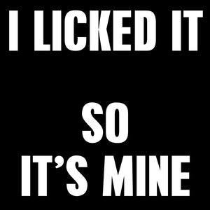 I Licked It T Shirt