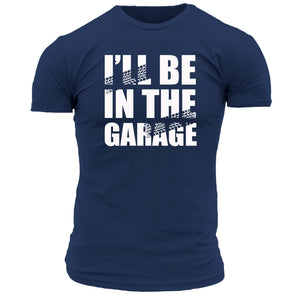 I'll Be In The Garage T Shirt
