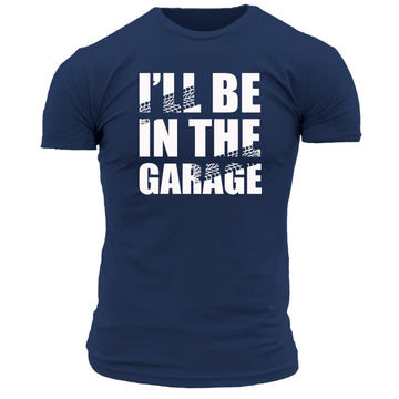 I'll Be In The Garage T Shirt