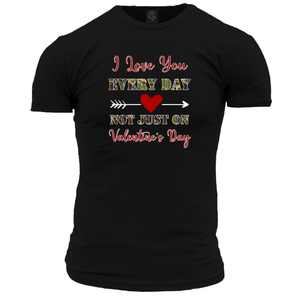 I Love You Every Day Unisex T Shirt
