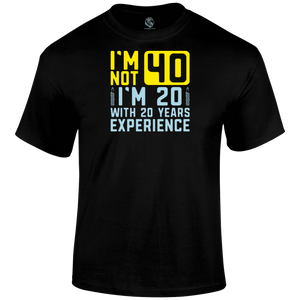 I m Not 40 T Shirt