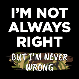 I m Not Always Right T Shirt