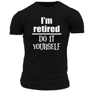 I'm Retired T Shirt