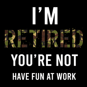I'm Retired You're Not Unisex T Shirt