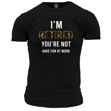 I'm Retired You're Not Unisex T Shirt