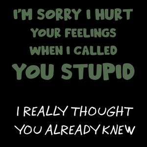 I'm Sorry I Hurt Your Feelings Unisex T Shirt