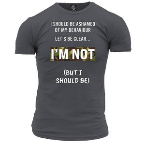 I Should Be Ashamed T Shirt