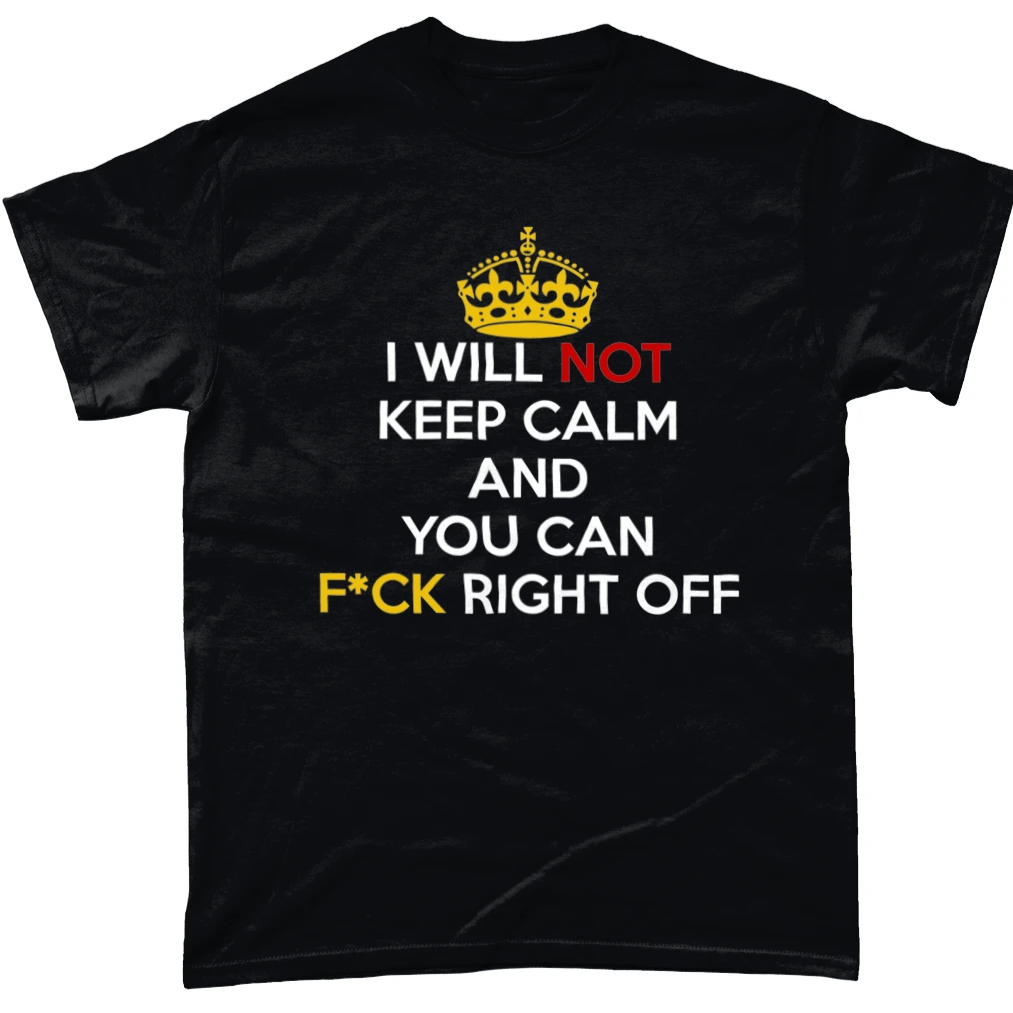 I Will Not Keep Calm T Shirt