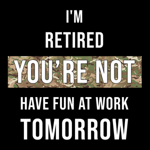 Im Retired You re Not T Shirt