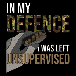 In My Defence I Was Left Unsupervised Unisex T Shirt