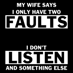 My Wife Says I Only Have 2 Faults T Shirt