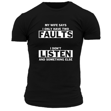 My Wife Says I Only Have 2 Faults T Shirt