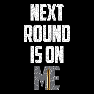 Next Round Is On Me Unisex T Shirt