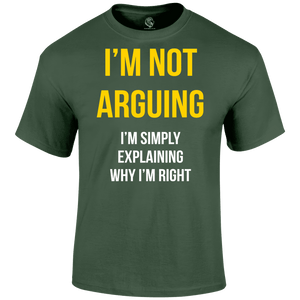 Not Arguing T Shirt