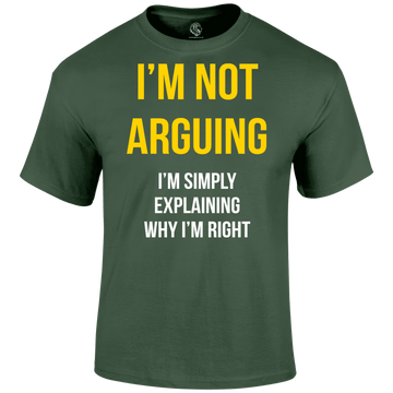 Not Arguing T Shirt