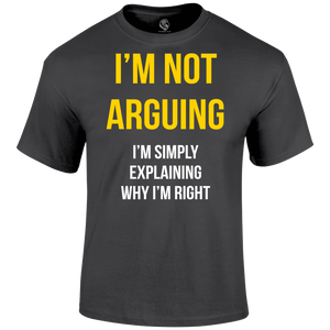 Not Arguing T Shirt